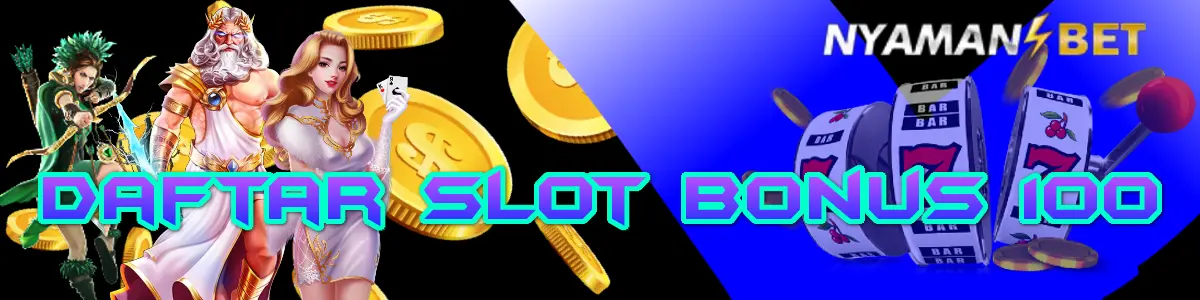 daftar slot bonus 100